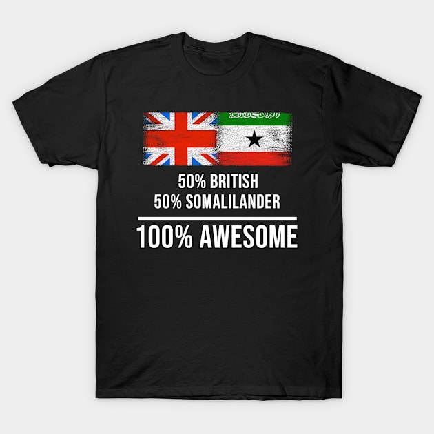 50% British 50% Somalilander 100% Awesome - Gift for Somalilander Heritage From Somaliland T-Shirt by Country Flags